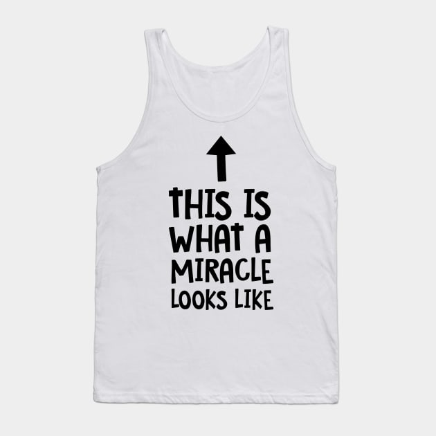 This is What a Miracle Looks Like Tank Top by greenoriginals